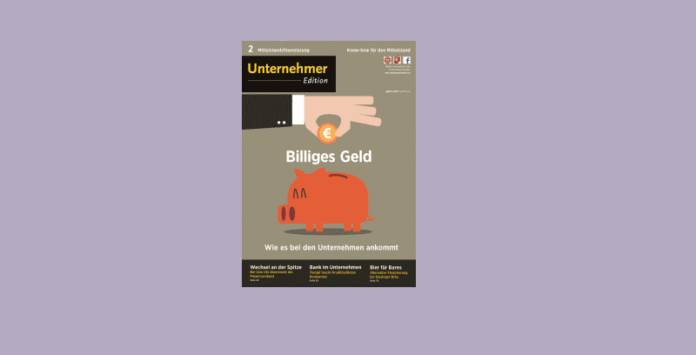 Unternehmeredition Ausgabe 2-15 Mittelstandsfinanzierung Unternehmensfinanzierung im Niedrigzinsumfeld: Sie ist Thema der aktuellen Ausgabe der Unternehmeredition.